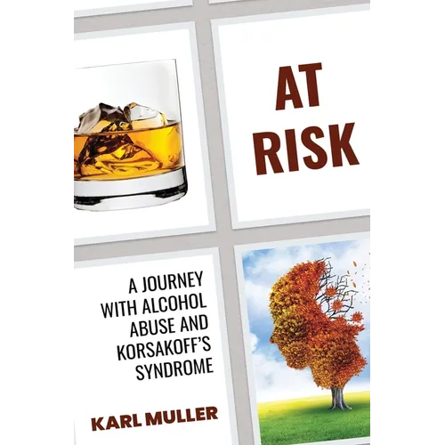 At Risk: A Journey with Alcohol Abuse and Korsakoff's Syndrome