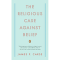 The Religious Case Against Belief