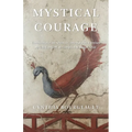 Mystical Courage: Commentaries on Selected Contemplative Exercises by G.I. Gurdjieff, as Compiled by Joseph Azize