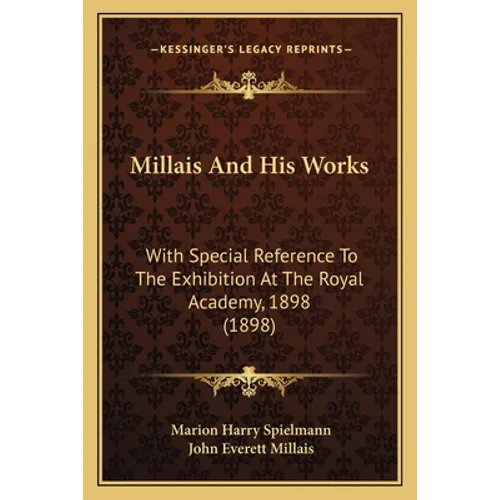 Millais And His Works: With Special Reference To The Exhibition At The Royal Academy, 1898 (1898)