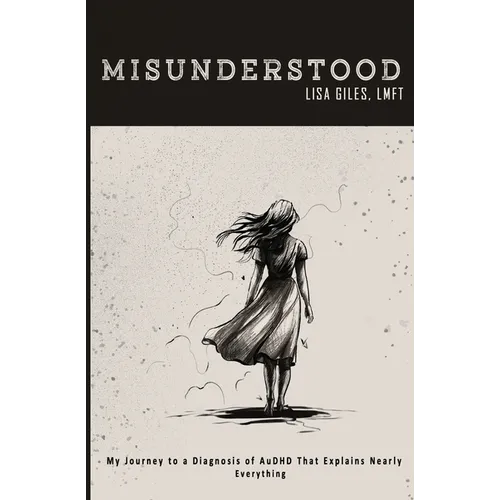 Misunderstood: My Journey to a Diagnosis of AuDHD That Explains Nearly Everything