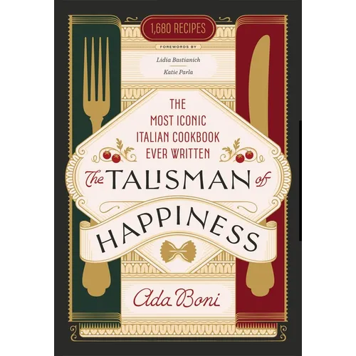 The Talisman of Happiness: The Most Iconic Italian Cookbook Ever Written
