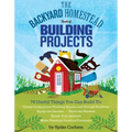 The Backyard Homestead Book of Building Projects