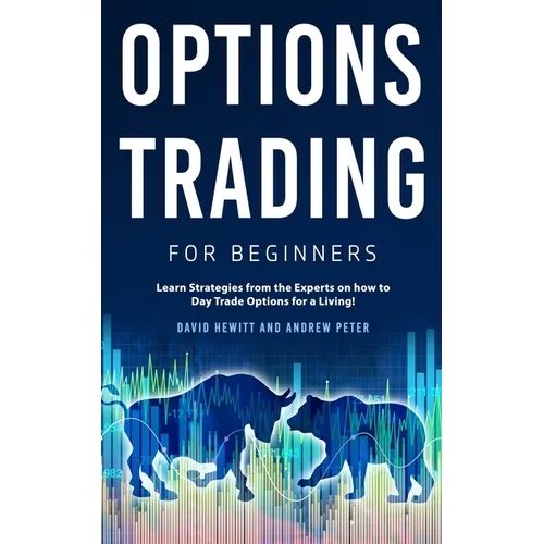 Options Trading for Beginners: Learn Strategies from the Experts on how to Day Trade Options for a Living!