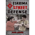 Eskrima Street Defense: Practical Techniques for Dangerous Situations