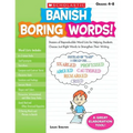 Banish Boring Words!, Grades 4-8: Dozens of Reproducible Word Lists for Helping Students Choose Just-Right Words to Strengthen Their Writing