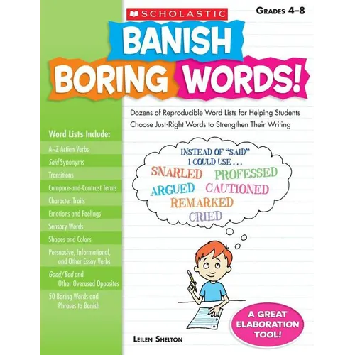 Banish Boring Words!, Grades 4-8: Dozens of Reproducible Word Lists for Helping Students Choose Just-Right Words to Strengthen Their Writing