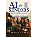 AI for Seniors - A Practical Guide for Living Smarter, Healthier, and Safer