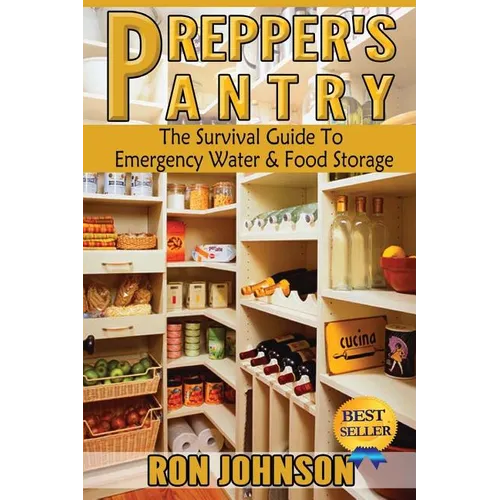 Prepper's Pantry: The Survival Guide To Emergency Water & Food Storage