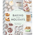 Baking for the Holidays: 50+ Treats for a Festive Season