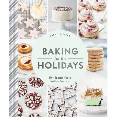 Baking for the Holidays: 50+ Treats for a Festive Season