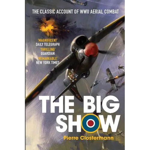 The Big Show: The Classic Account of WWII Aerial Combat
