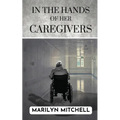In the Hands of Her Caregivers: A 21st Century Experience of Healthcare in the USA