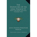 The Dispatches Of Sir John French V1: Mons, The Marne, The Aisne, Flanders (1914)