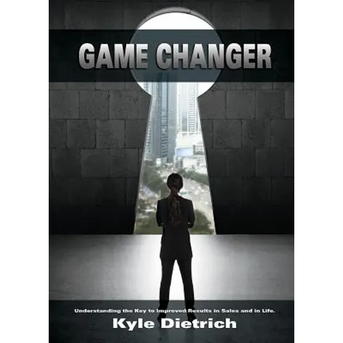 Game Changer: Understanding the Key to Improved Results in Sales and in Life