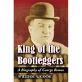 King of the Bootleggers: A Biography of George Remus