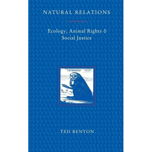 Natural Relations: Ecology, Animal Rights and Social Justice
