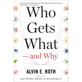 Who Gets What -- And Why: The New Economics of Matchmaking and Market Design