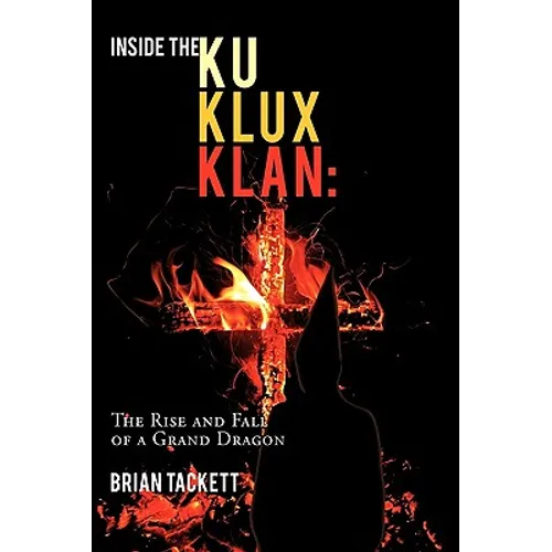 Inside the Ku Klux Klan: The Rise and Fall of a Grand Dragon