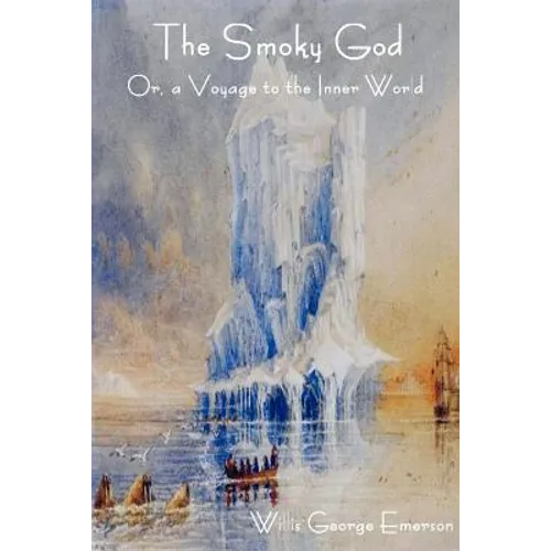 The Smoky God Or, a Voyage to the Inner World
