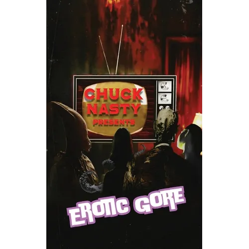 Chuck Nasty Presents - Erotic Gore
