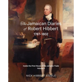 The Jamaican Diaries of Robert Hibbert 1787-1802: Inside the First House of the Jamaica Trade