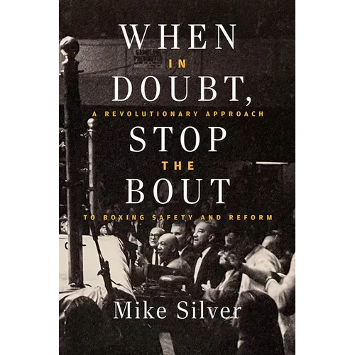When in Doubt, Stop the Bout: A Revolutionary Approach to Boxing Safety and Reform