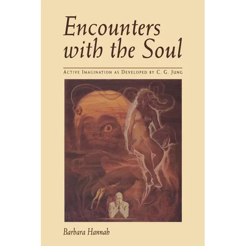 Encounters with the Soul: Active Imagination as Developed by C.G. Jung