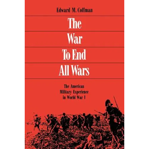 The War to End All Wars: The American Military Experience in World War I