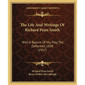 The Life And Writings Of Richard Penn Smith: With A Reprint Of His Play, The Deformed, 1830 (1917)
