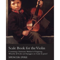 Scale Book for the Violin - Containing a Systematic Method of Fingering, Whereby all Scales and Arpeggios are Easily Acquired