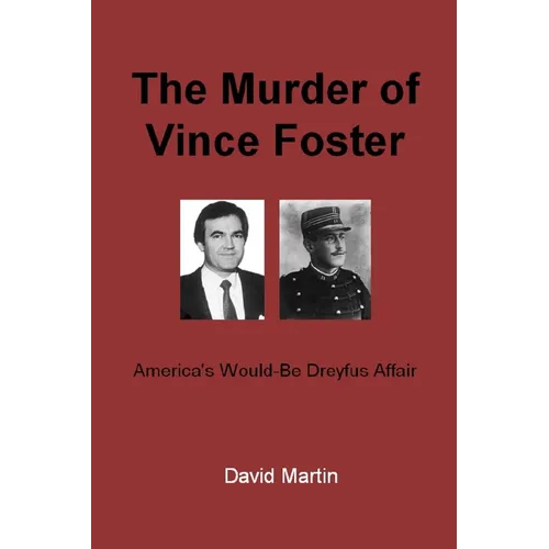 The Murder of Vince Foster: America's Would-Be Dreyfus Affair