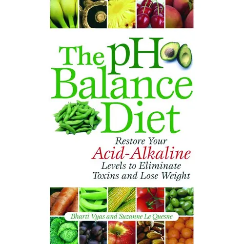 The PH Balance Diet: Restore Your Acid-Alkaline Levels to Eliminate Toxins and Lose Weight