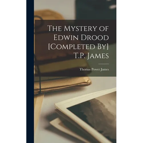 The Mystery of Edwin Drood [Completed By] T.P. James
