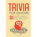 Trivia for Seniors: 365 Fun and Exciting Questions and Riddles and That Will Test Your Memory, Challenge Your Thinking, And Keep Your Brain Young