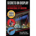 Secrets on Display: Stories and Spycraft from the International Spy Museum
