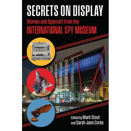 Secrets on Display: Stories and Spycraft from the International Spy Museum