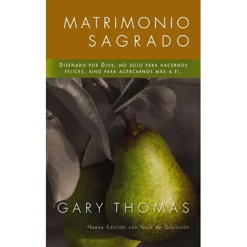 El Matrimonio Sagrado, Nueva Edici��n: Dise��ado Por Dios, No Solo Para Hacernos Felices, Sino Para Acercarnos M�&#