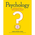 Psychology: Essential Thinkers, Classic Theories, and How They Inform Your World