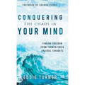 Conquering the Chaos in Your Mind: Finding Freedom from Tormenting and Anxious Thoughts