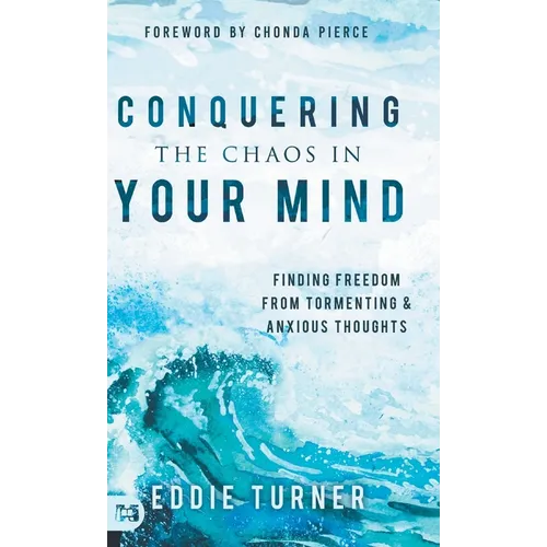 Conquering the Chaos in Your Mind: Finding Freedom from Tormenting and Anxious Thoughts