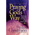 Praying God's Way; Proclaiming Jesus Christ as the Answer to Every Human Need