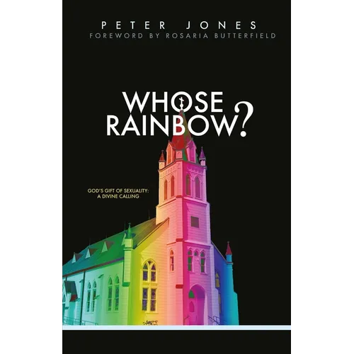 Whose Rainbow: God's Gift of Sexuality: A Divine Calling