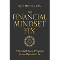 The Financial Mindset Fix: A Mental Fitness Program for an Abundant Life
