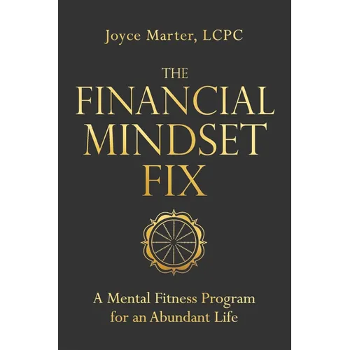 The Financial Mindset Fix: A Mental Fitness Program for an Abundant Life