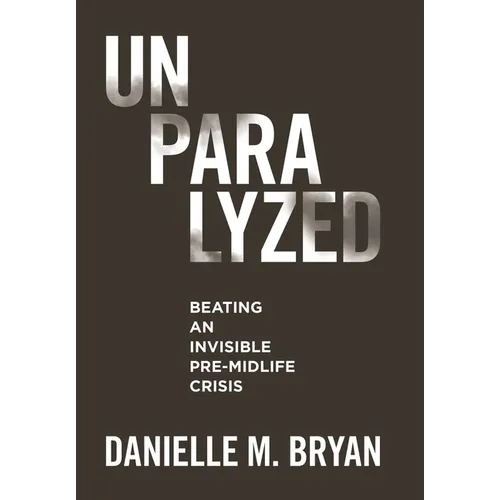 Unparalyzed: Beating an Invisible Pre-Midlife Crisis