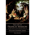 The Life of Francis Marion: The True Story of South Carolina's Swamp Fox