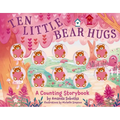 Ten Little Bear Hugs: A Counting Storybook