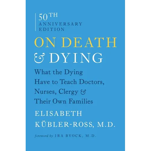 On Death & Dying: What the Dying Have to Teach Doctors, Nurses, Clergy & Their Own Families