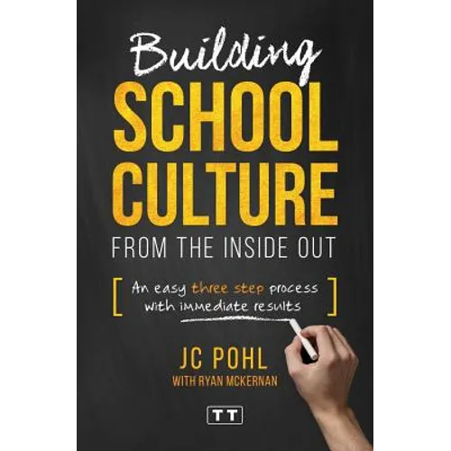 Building School Culture from the Inside Out: An Easy Three Step Process with Immediate Results